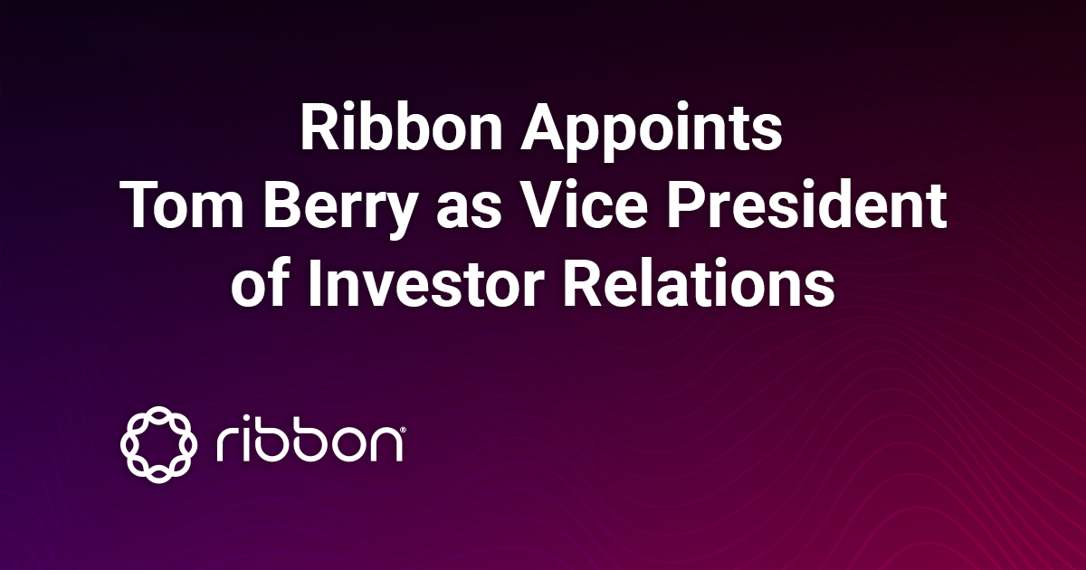 Ribbon Appoints Tom Berry as Vice President of Investor Relations