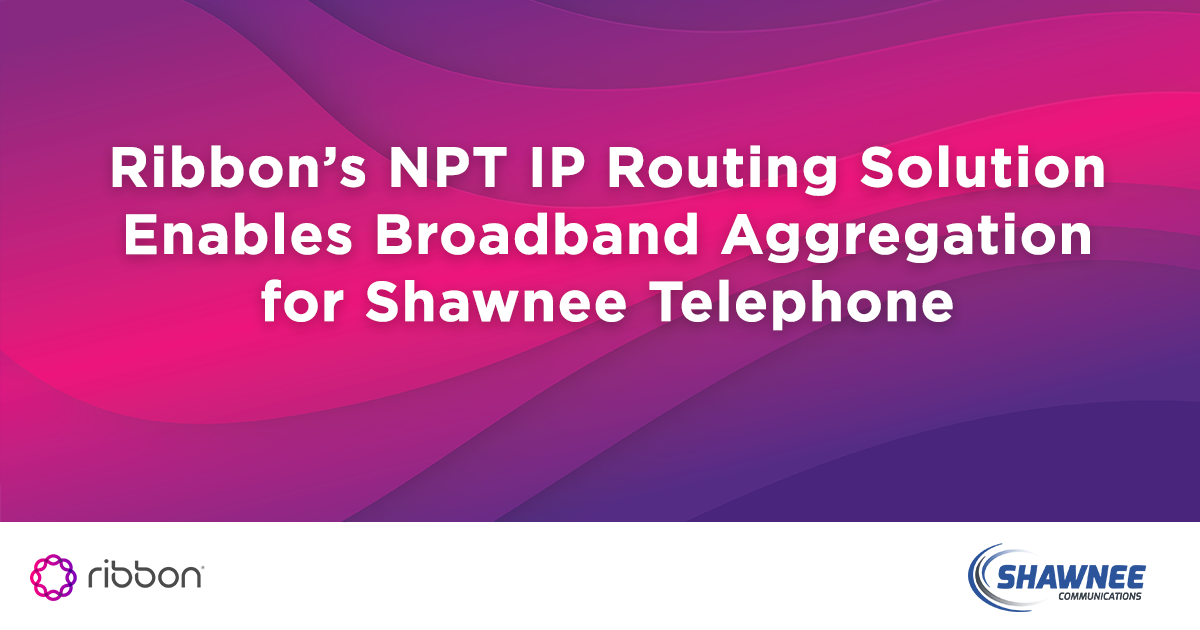 Ribbon’s NPT IP Routing Solution Enables Broadband Aggregation for