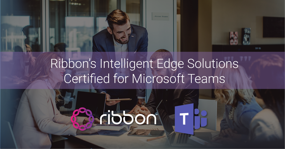 Ribbon’s Intelligent Edge Solutions Certified for Microsoft Teams Direct Routing Voice Calling Capabilities 1 intelligent edge microsoft OG