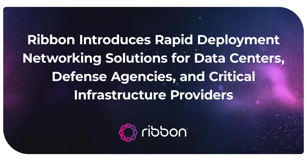 Infrastructure Ribbon Ribbon Introduces Rapid Deployment Networking Solutions for Mobile Data ...