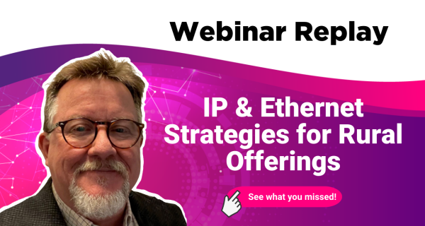 IP & Ethernet Strategies for Rural Offerings