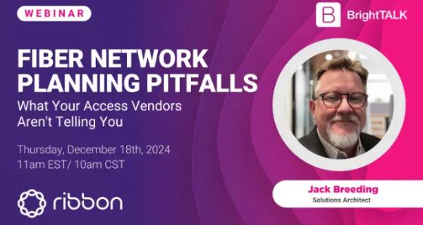 Webinar - Fiber Network Planning Pitfalls: What Your Access Vendors Aren't Telling You