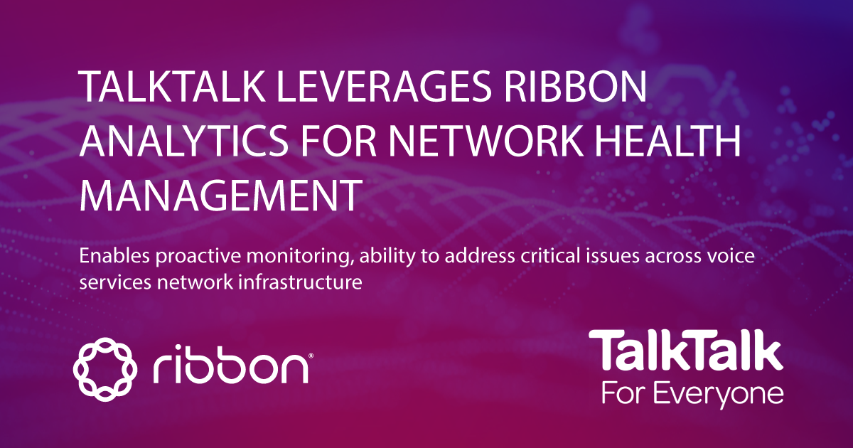 TalkTalk Leverages Ribbon Analytics for Network Health Management
